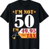 IM Not 50 Years Old 49 95 Plus Tax Happy Birthday T Shirt