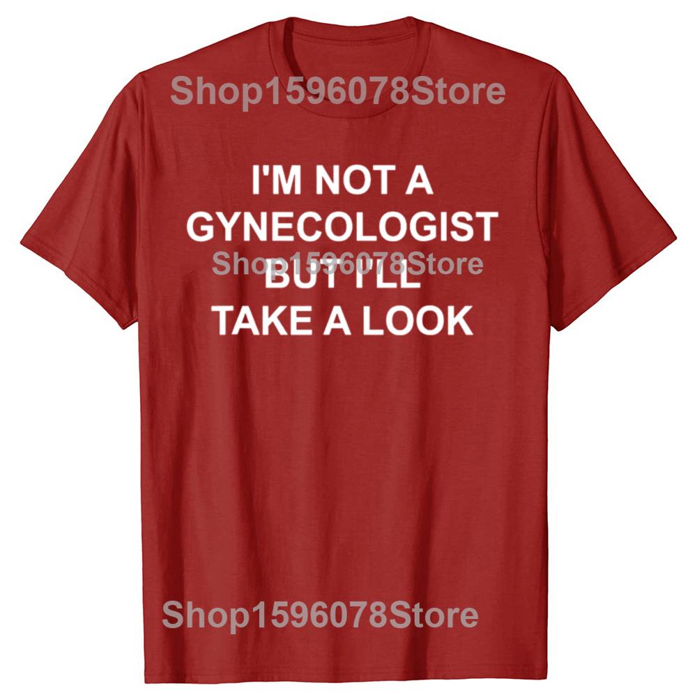Im Not A Gynecologist But Ill Take A Look Funny Graphic Tshirts Men Fashion Casual Tshirt 100 Cotton Loose Oversized T Shirt S