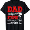 Dad Can't Fix Stupid But He Can Fix What Stupid Does T-Shirt