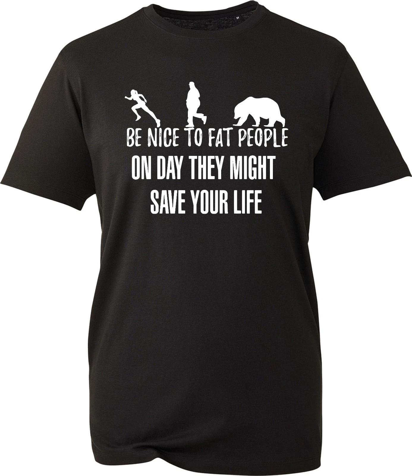 Be Nice To Fat People T-Shirt, Novelty Funny Sarcastic Bear Joke Gift Unisex Tee S