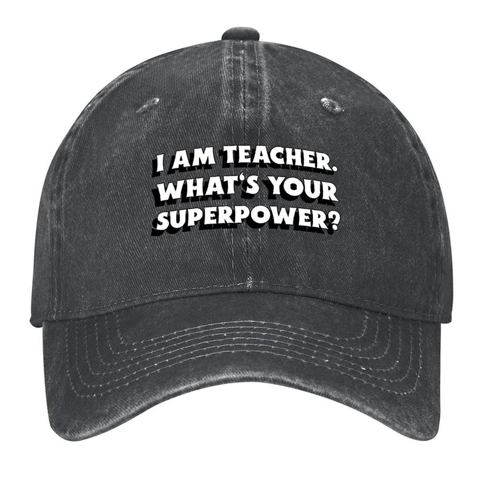 2026 I Am Teacher What s Your Superpower Baseball Cap Summer Hat Hiking Hat Luxury Man Hat Horse Ladies Men s