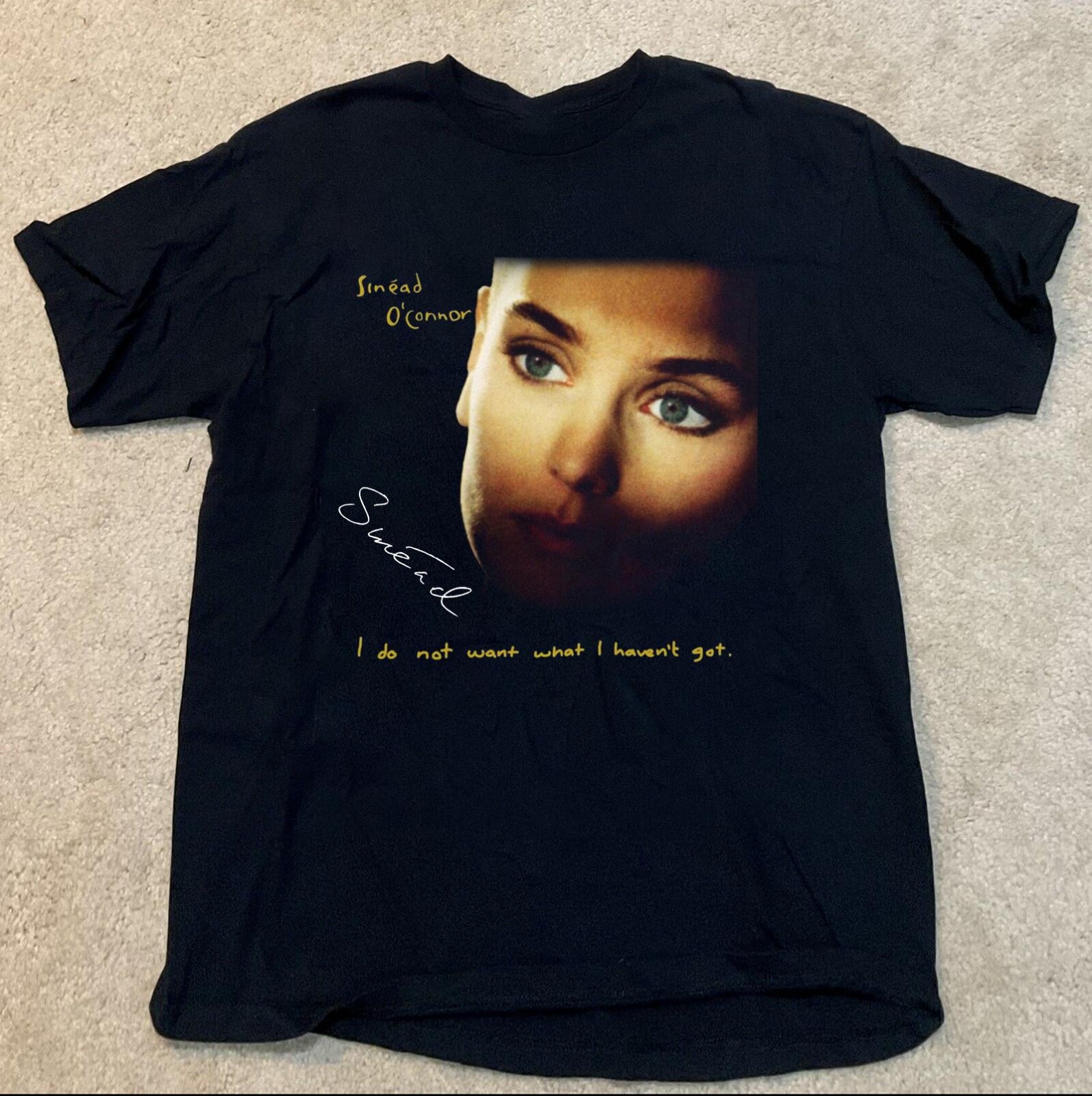 I Do Not Want What I Haven t Got Sinéad O Connor Unisex T-Shirt WA197 Unisex T-Shirt XXL