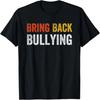 Bring Back Bullying T-Shirt