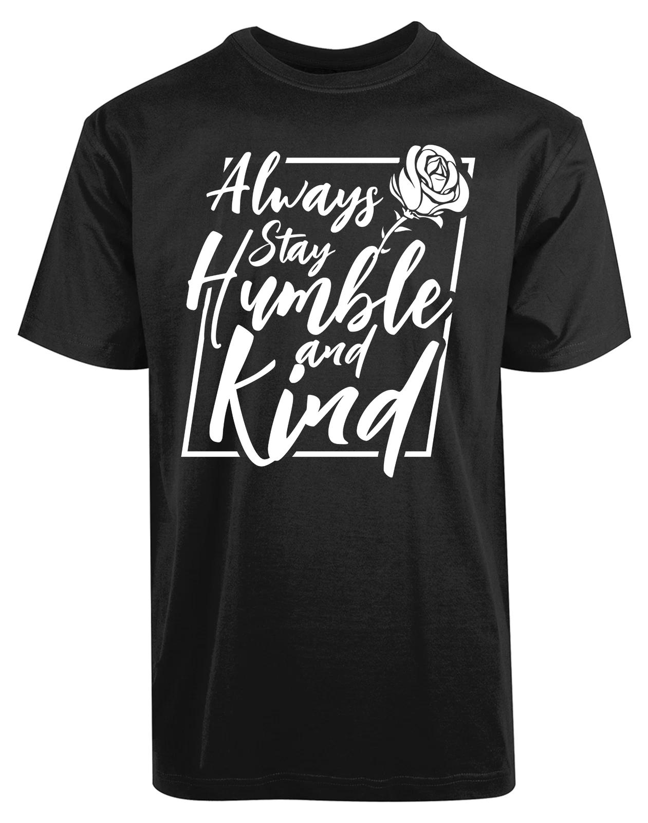 Always Stay Humble And Kind New Men s Shirt Love Peace Green World Humanity Tees XS