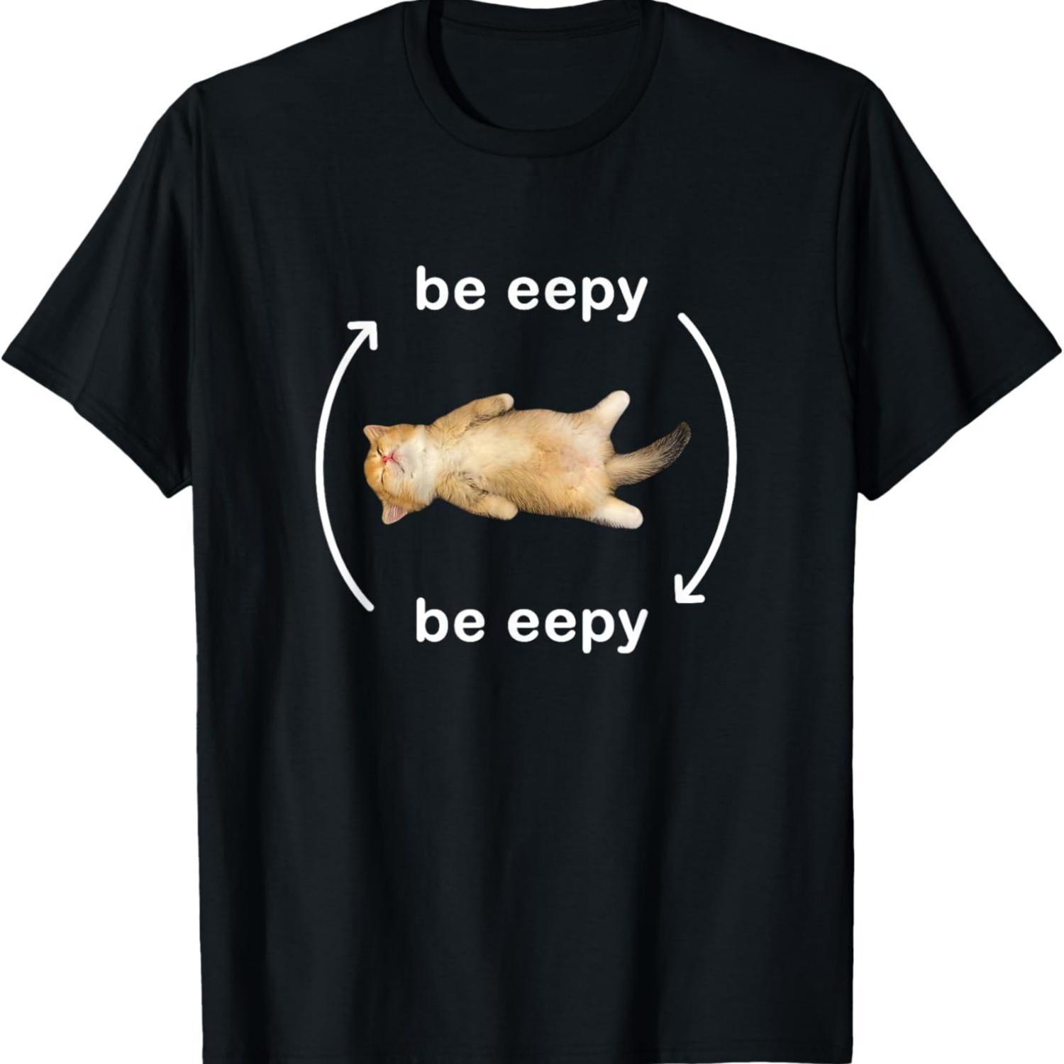 Be Eepy Silly Sleepy Cat Meme Men Women Girls Kids T-Shirt S