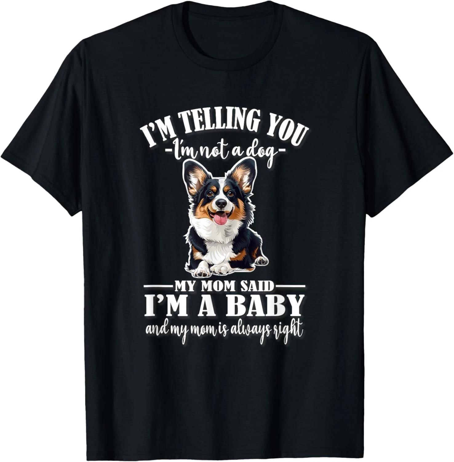 Funny Mom Says Im A Baby Welsh Black Tricolor Corgi Lover T-Shirt M