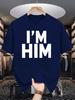 I M Him Letter Print Unisexs Crew Neck T Shirt Thick Bold Slogan Text Graphic Short Sleeve Casual Cotton Fashion Street Tees
