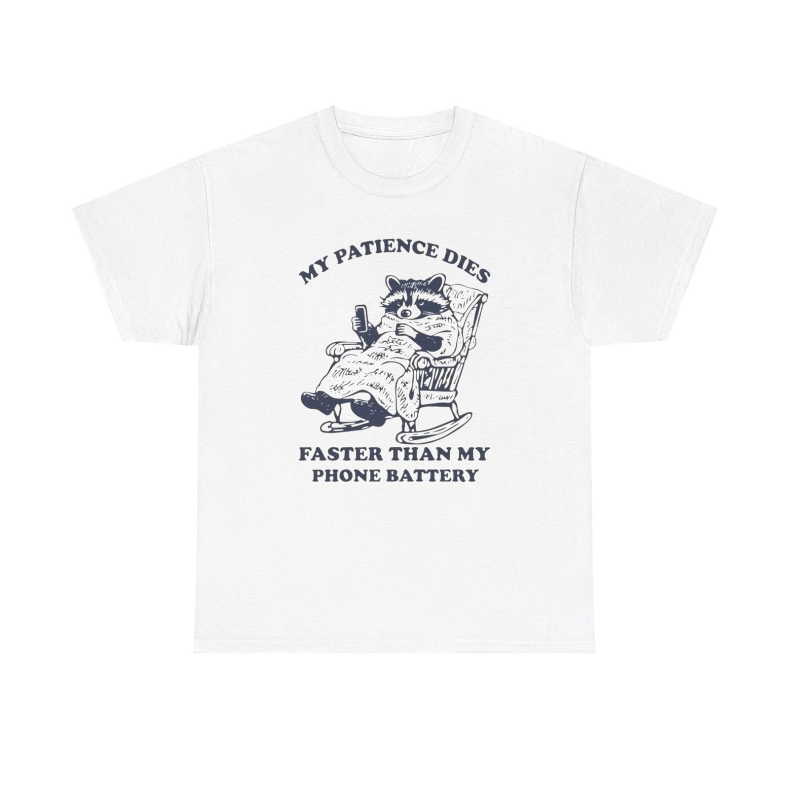 My Patience Dies Faster Than My Phone Battery Funny Graphic T Shirt Mens Womens Tees Top Cotton Tee 3XL