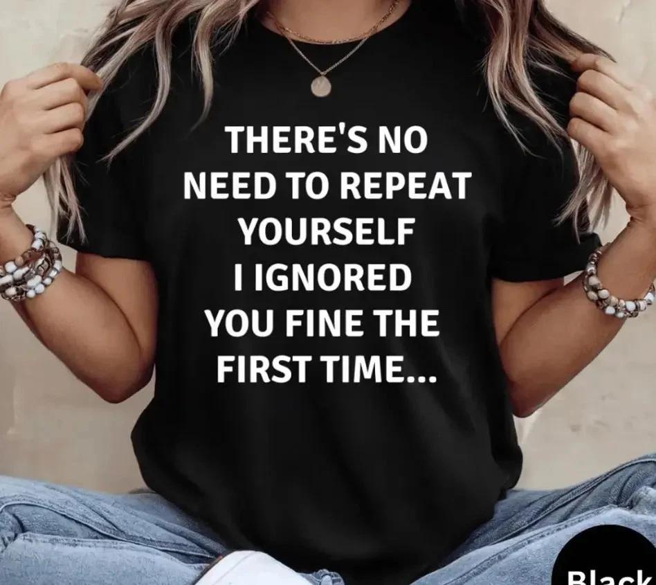 No Need To Repeat Yourself Shirt Funny Sarcastic T- Shirt, Sarcastic Attitude 3XL