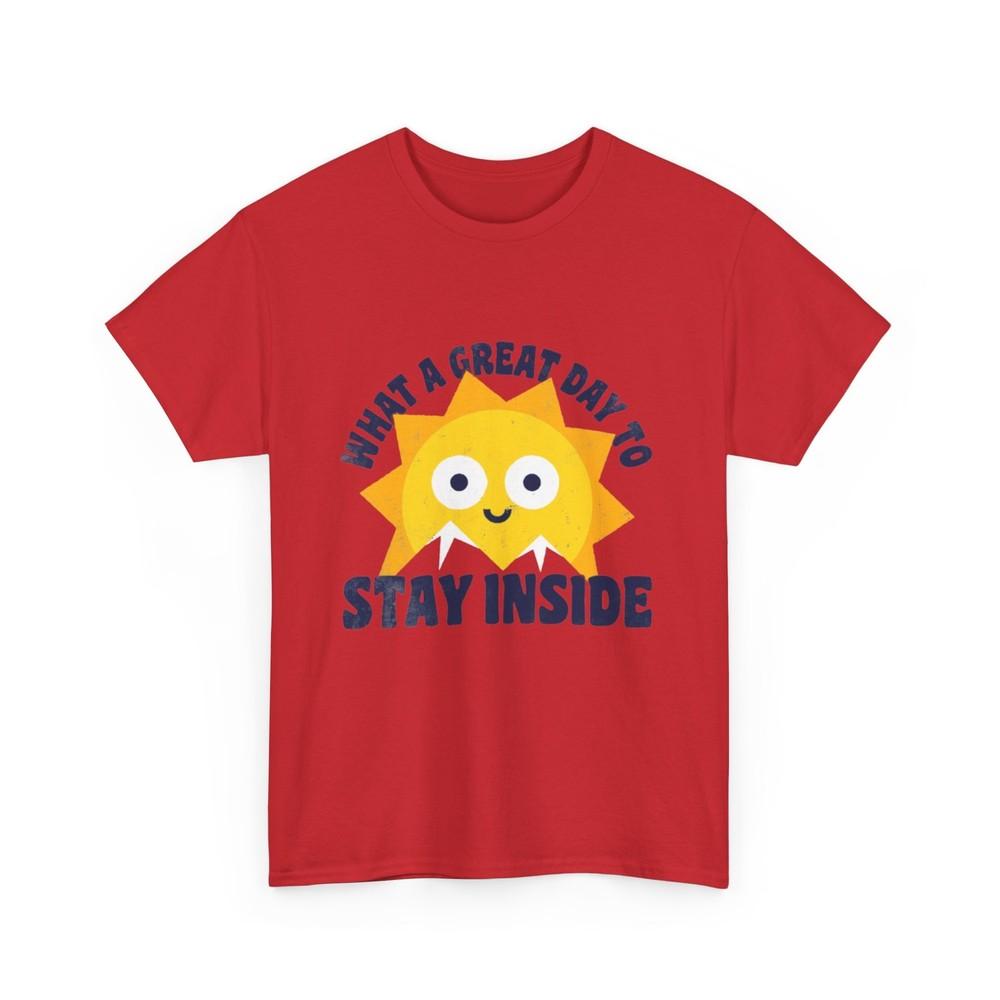 What A Great Day To Stay Inside Shirt | Sun T-Shirt