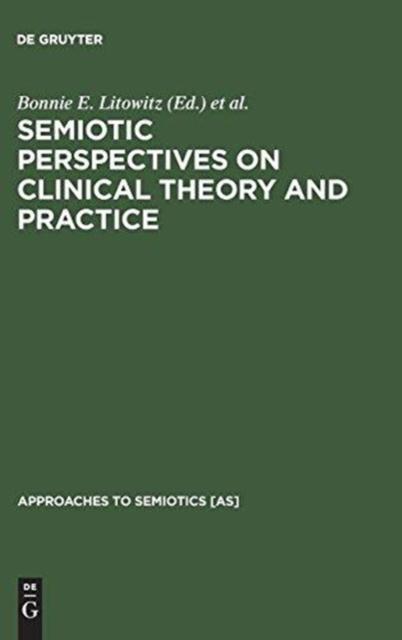 The Semiotic Perspectives On Clinical Theory and Practice : Medicine, Neuropsychiatry and Psychoanalysis Book