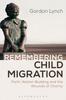 Libro Remembering Child Migration : Faith, Nation-Building and the Wounds of Charity