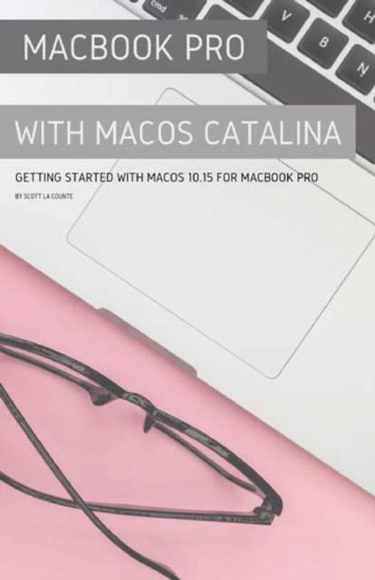 The MacBook Pro with MacOS Catalina : Getting Started with MacOS 10.15 for MacBook Pro Book