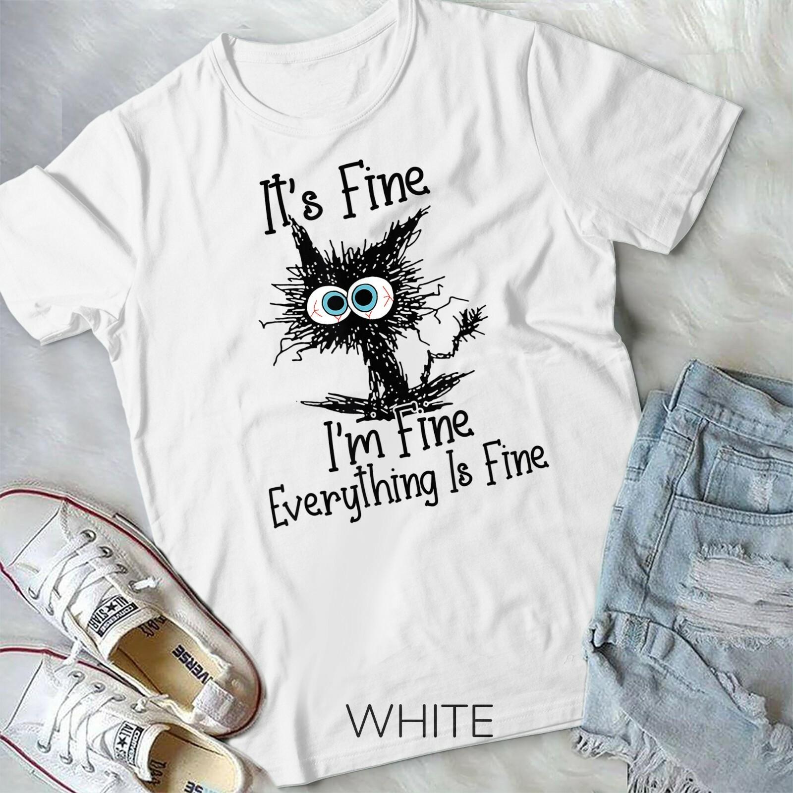 It Fine I m Fine Everything Is Fine Funny cat T-shirt BLACK Unisex T-shirt XXXL