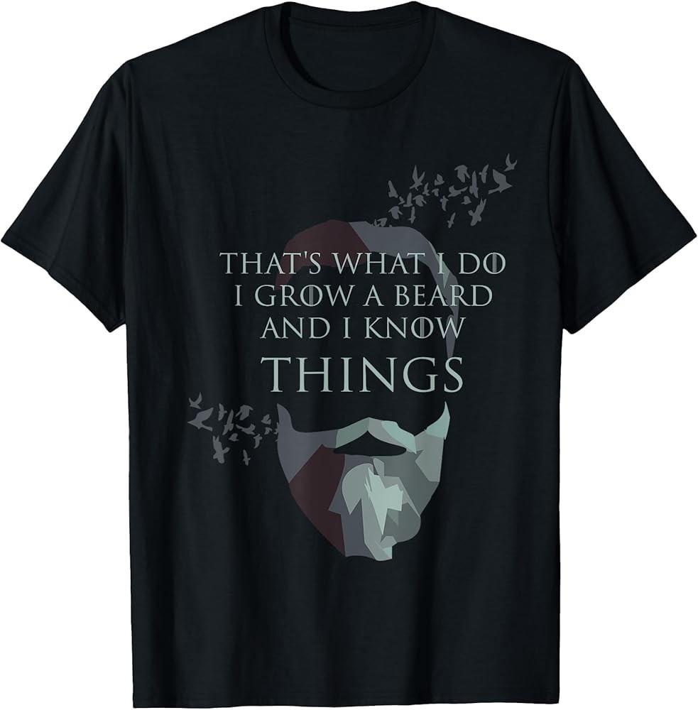 

That#039;s What I Do I Grow Beard And I Know Things Gift TShirt Unisex T-Shirt L