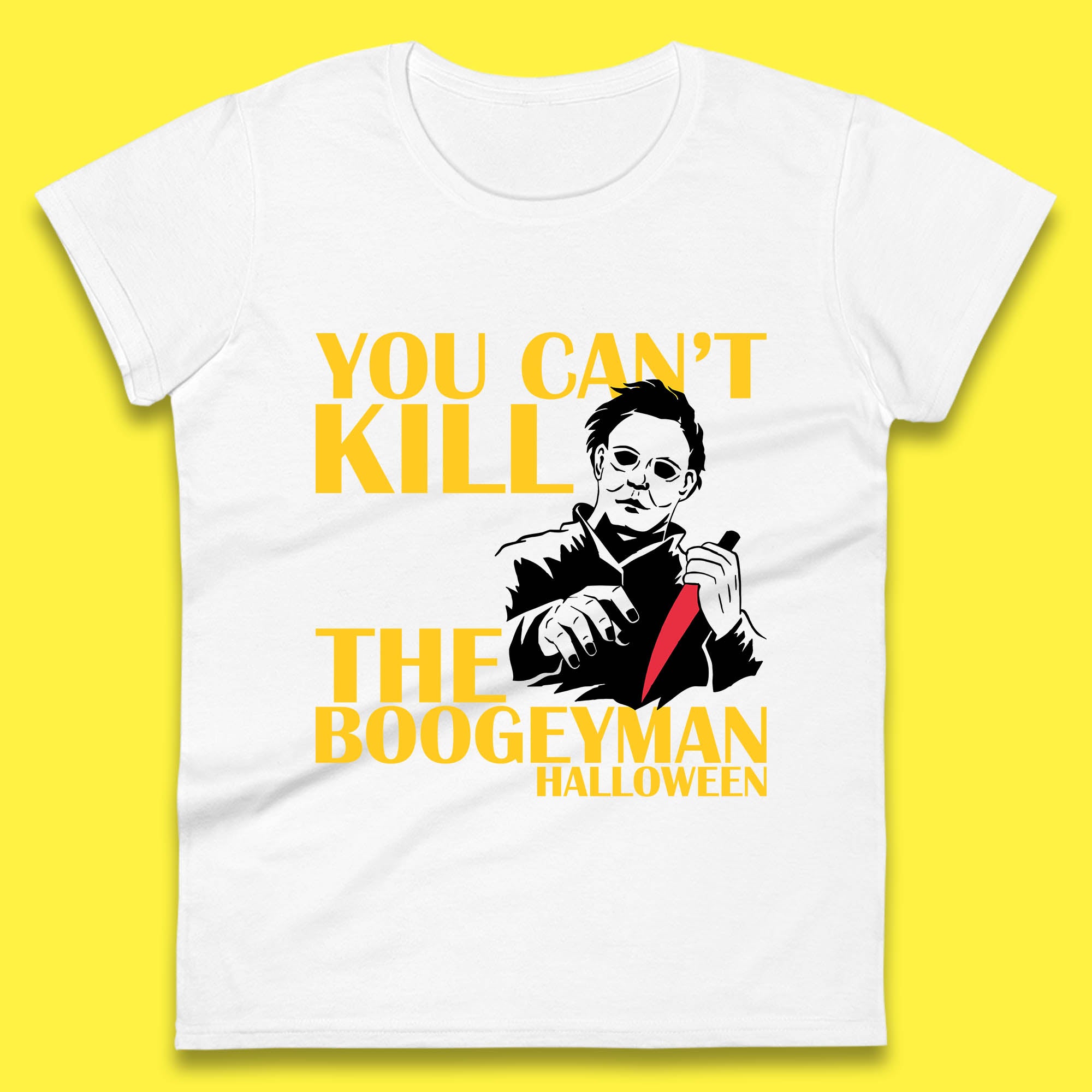 You Can t Kill The Boogeyman Halloween Horror Movie Spooky Psycho Killer Michael Myers Womens Tee T Shirt Mens Tops Unisex Top 4XL