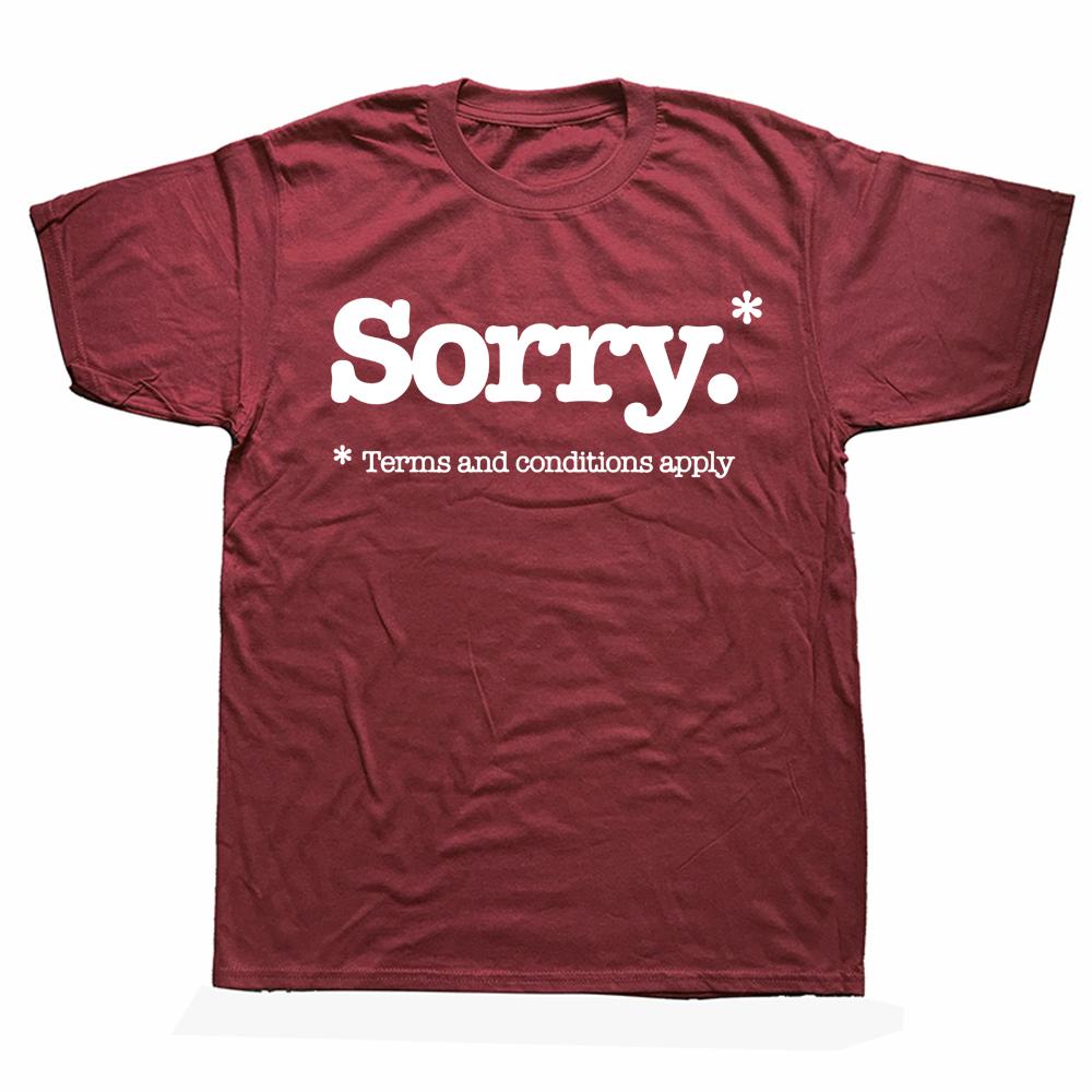 Sorry Slogan Not Sorry Terms And Conditions Sarcastic T Shirts Streetwear Short Sleeve Birthday Gifts Summer Style T-shirt Men