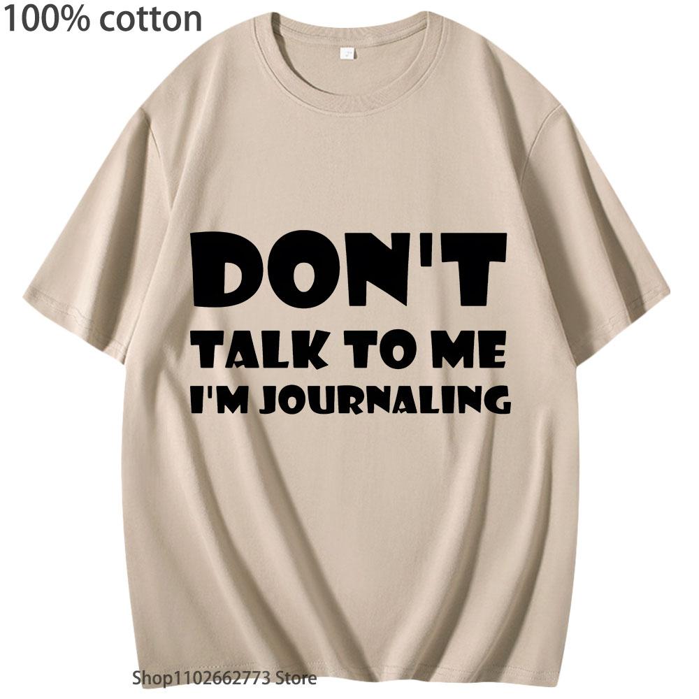 Don't Talk To Me I'm Journaling Shirts Funny Text T-Shirts 100%Cotton Clothes Kawaii Clothes Unisex Casaul Y2k Top Women Men
