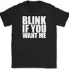 Blink If You Want Me T-Shirt Funny Dating Attraction Humor Text Tee