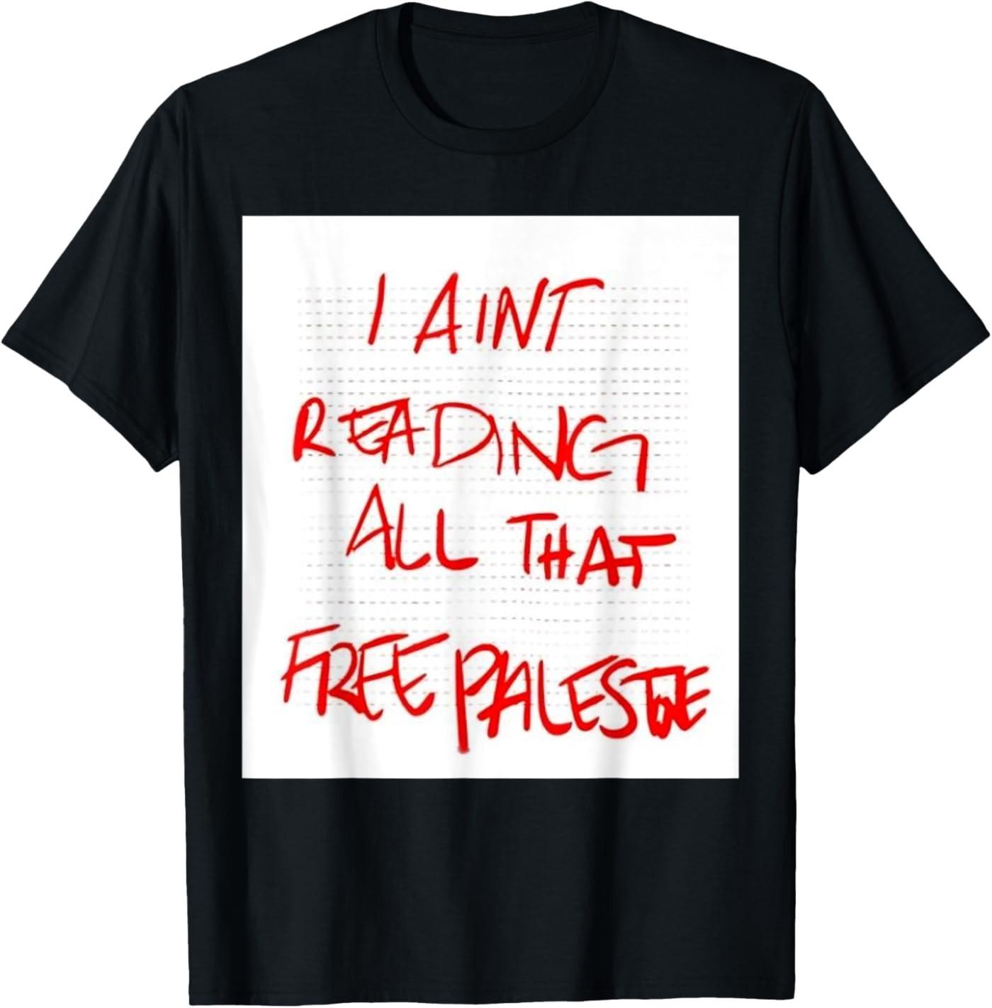 I Aint Reading All That Free Palestine T-Shirt S