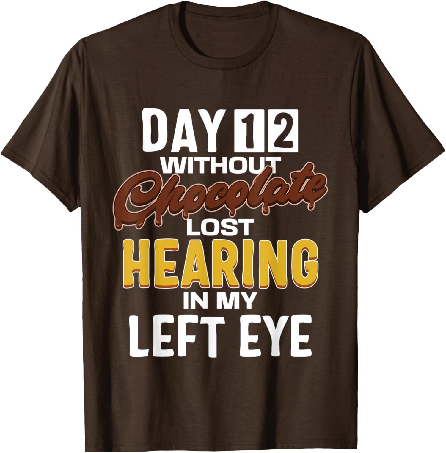 Day 12 Without Chocolate Funny Quote Chocolate Lover Unisex T-Shirt S разноцветный