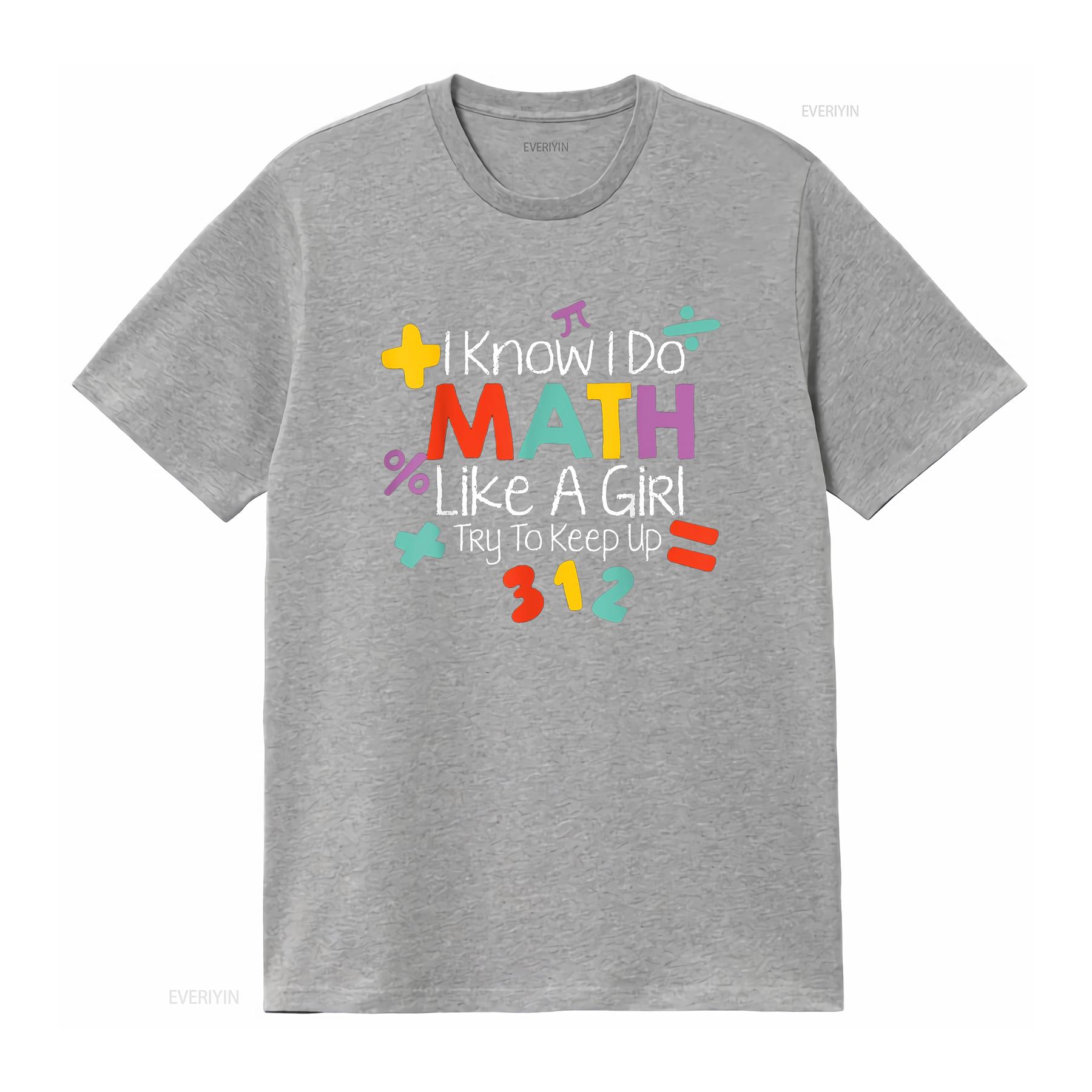 

I Know Do Math Like A Girl Funny Teacher Lover T Shirt vintage Washed Top For Everyday Wear homme fashion Unisex graphic Soft S