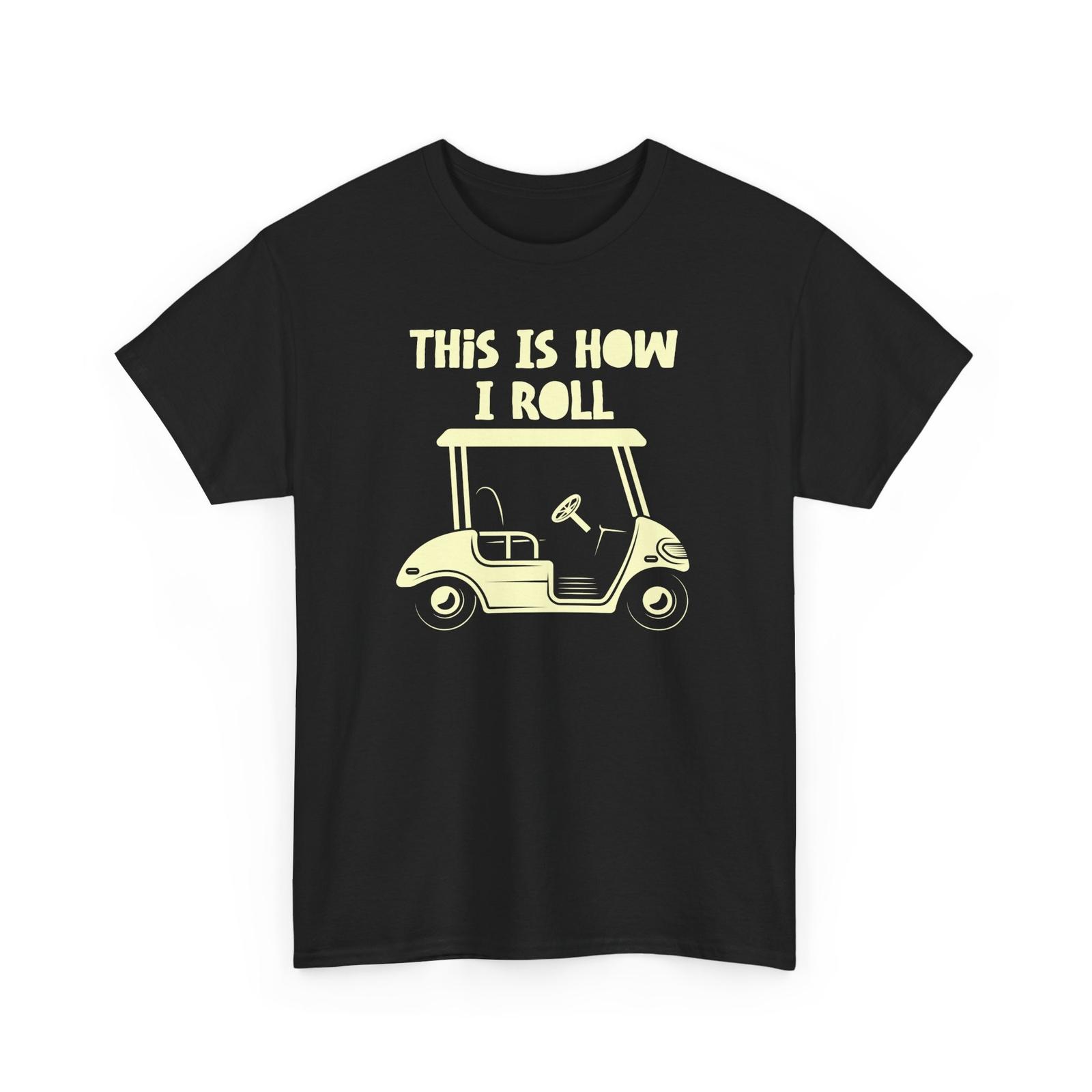 Golfing This Is How I Roll Shirt, Golf Lovers Golfing Players Sport T-Shirt Mens Womens Tees Top S