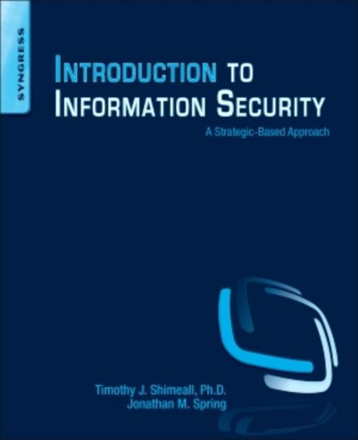 The Introduction To Information Security : A Strategic-Based Approach Book