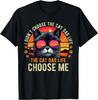 I Didn't Choose The Cat Dad Life The Cat Dad Life Choose Me T-Shirt