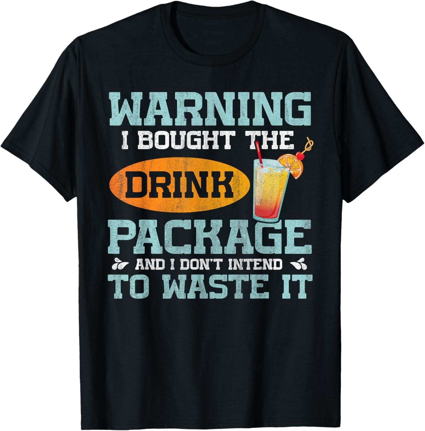 I Bought The Drink Package Funny Cruise Ship Drink Package unisex T-Shirt Mens Womens Tees Top M