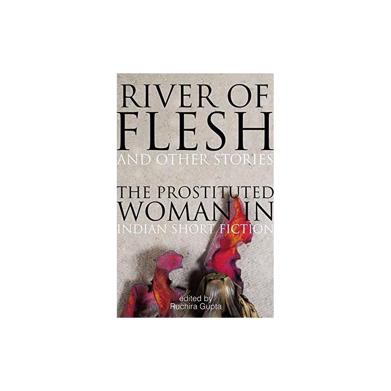 River Of Flesh And Other Stories: The Prostituted Woman In Indian Short Fiction