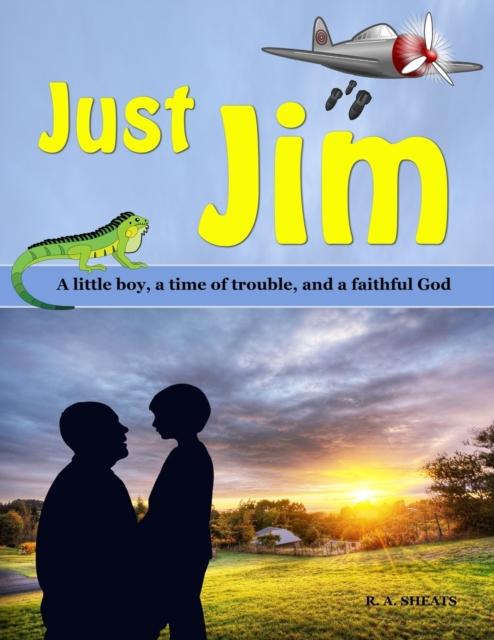 The Just Jim : A Little Boy, a Time of Trouble, and a Faithful God Book