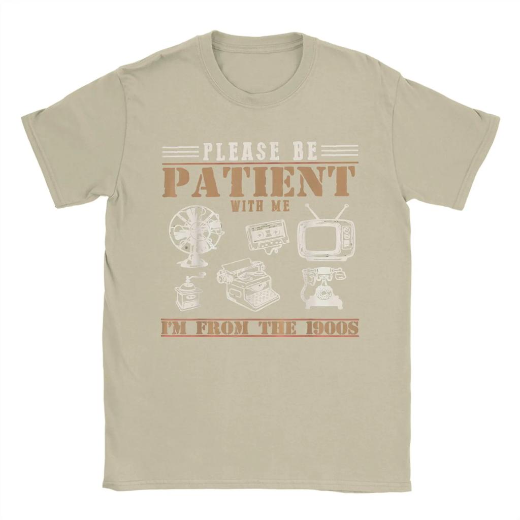 Please Be Patient With Me Im From The 1900s T Shirt For Unisexs Summer Streetwear T Shirts O Neck Tee Shirt Big Size Clothes