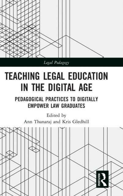 The Teaching Legal Education In the Digital Age : Pedagogical Practices To Digitally Empower Law Graduates Book