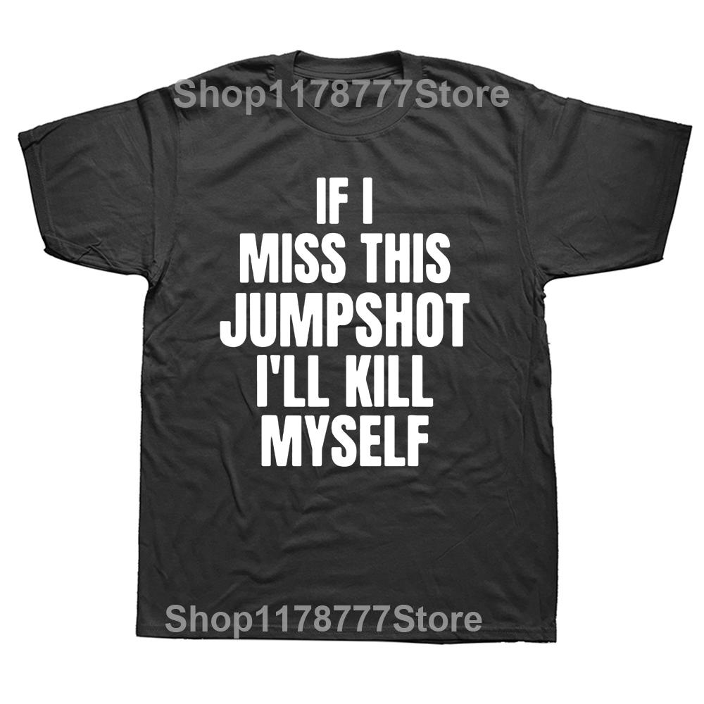 Lustiges Wenn ich diesen Jumpshot verpasse, bringe ich mich um T-Shirts Grafik Streetwear Kurzarm Geburtstagsgeschenke Sommer Style T-Shirt
