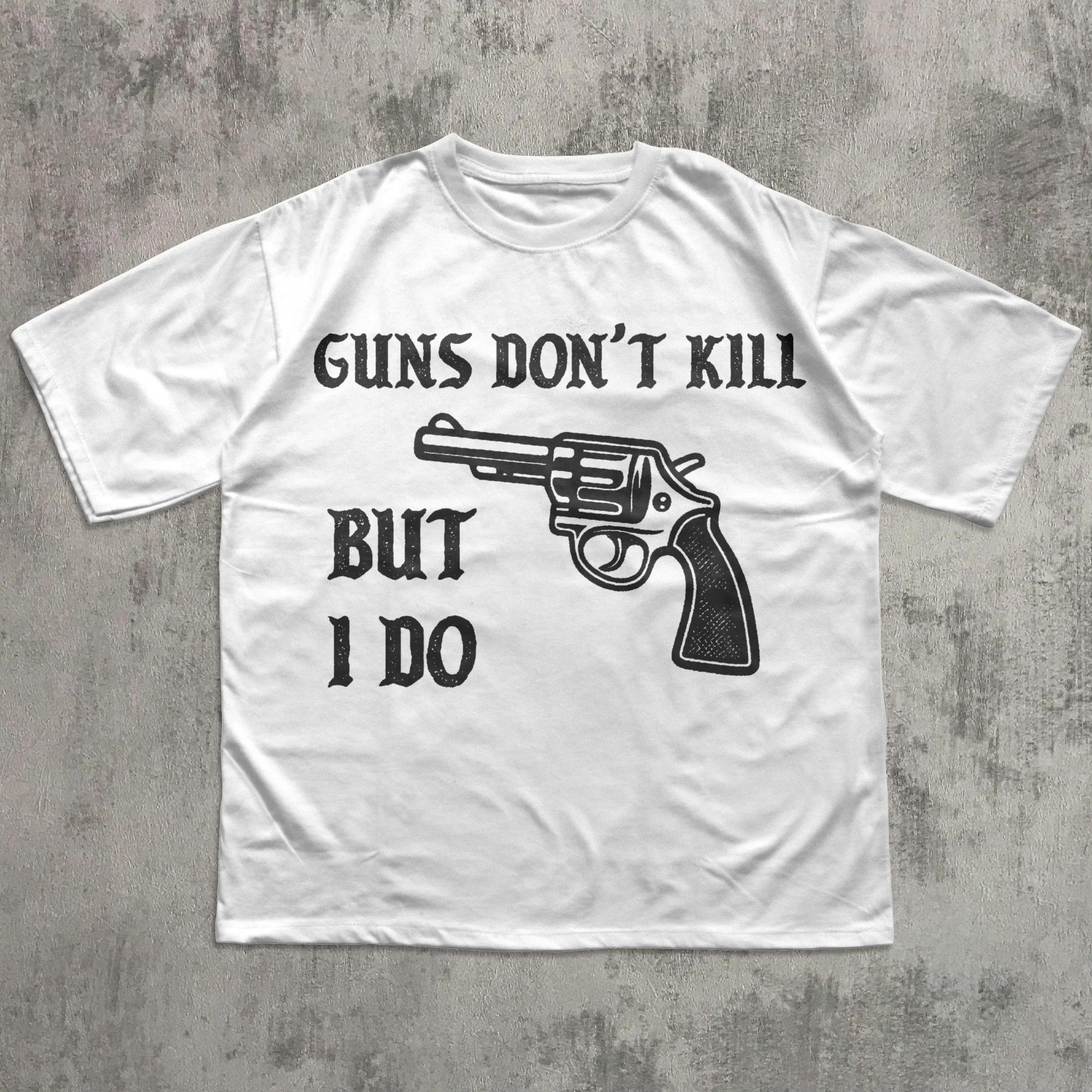 Guns Dont Kill But I Do Funny Meme Tshirt Unhinged Shirt Edgy Humor Tee Weird Shirts Stupid Gifts Ironic Tshirt Graphic Tees S