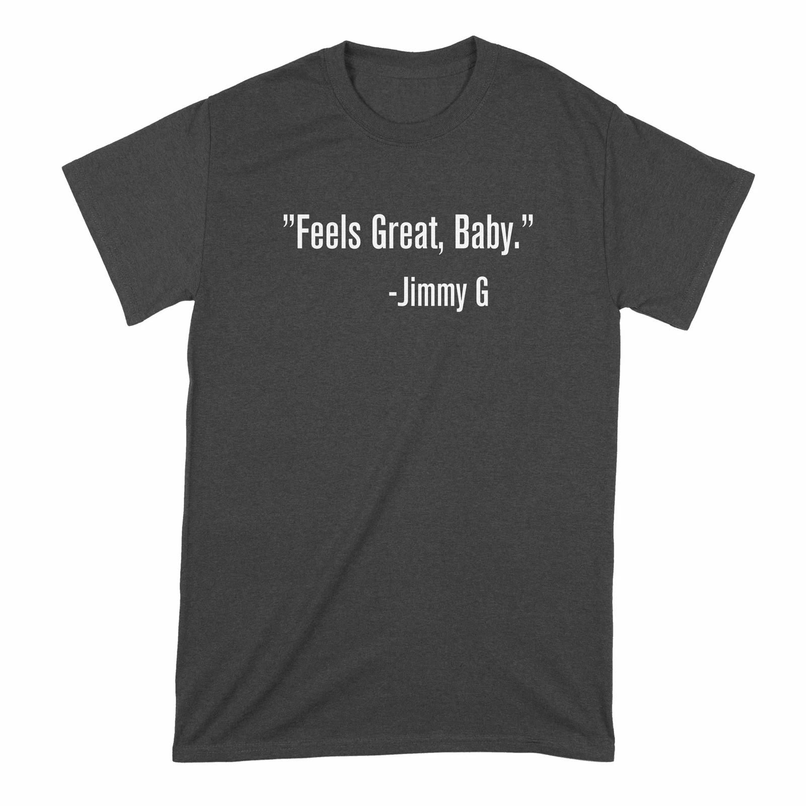 

Feels Great Baby Jimmy G T Shirt It Feels Great Baby Jimmy G TShirt 4XL
