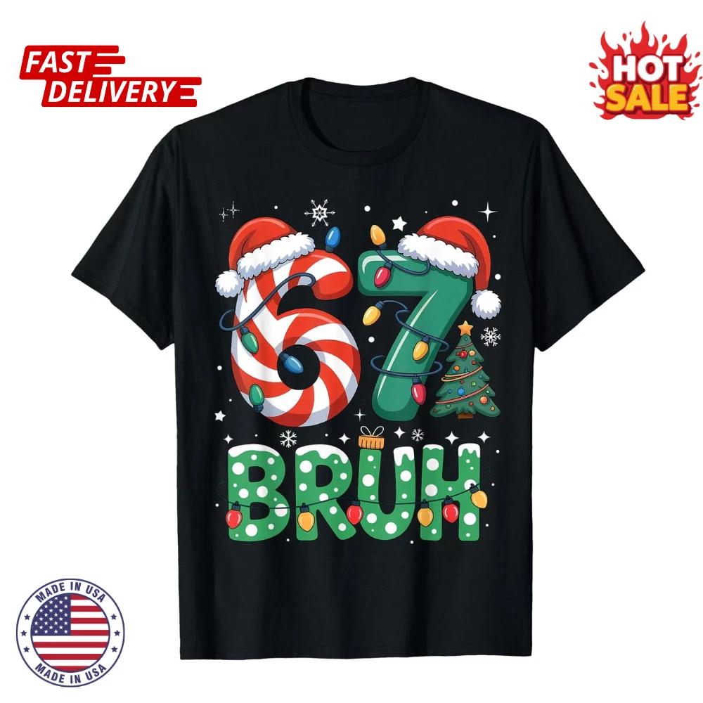 SALE! Bruh 67 Six Seven 6 7 Meme Christmas Funny Inspired Graphic T shirt Unisex S