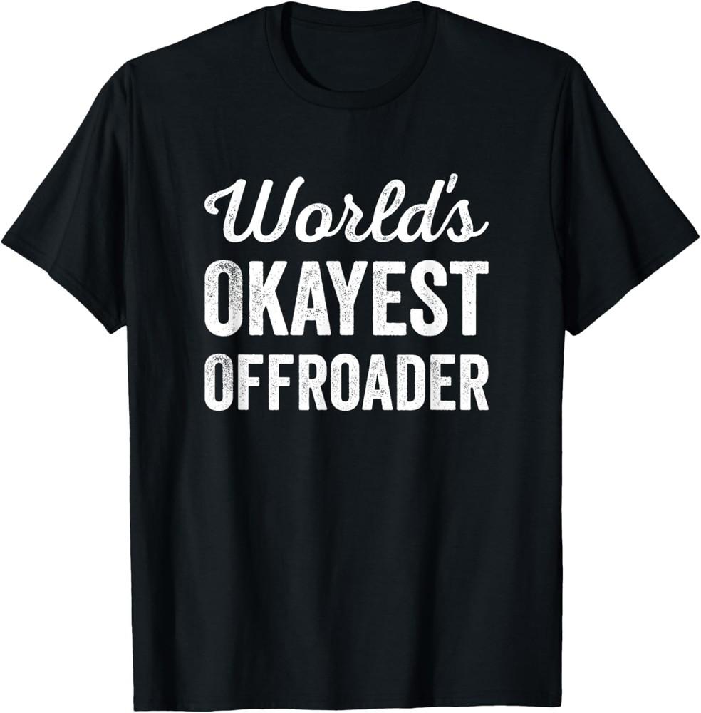 Worlds Okayest Offroader Funny Sarcastic Wheel Driving T-Shirt Unisex T-Shirt M