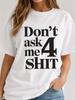 Don’t Ask Me 4 Sh** Shirt, Funny Sarcastic Graphic Tee, Unisex Cotton T-Shirt