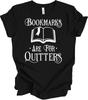 Bookmarks Are for Quitters Shirt Funny Reading Lover Saying Reader Gift T-Shirt