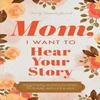 Mom I Want To Hear Your Story A Mother's Guided Paperback