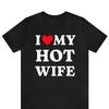 I Love My Hot Wife Funny T Shirt Heart Casual Husband Married Couple Vintage Washed Streetwear Unisex Versatile