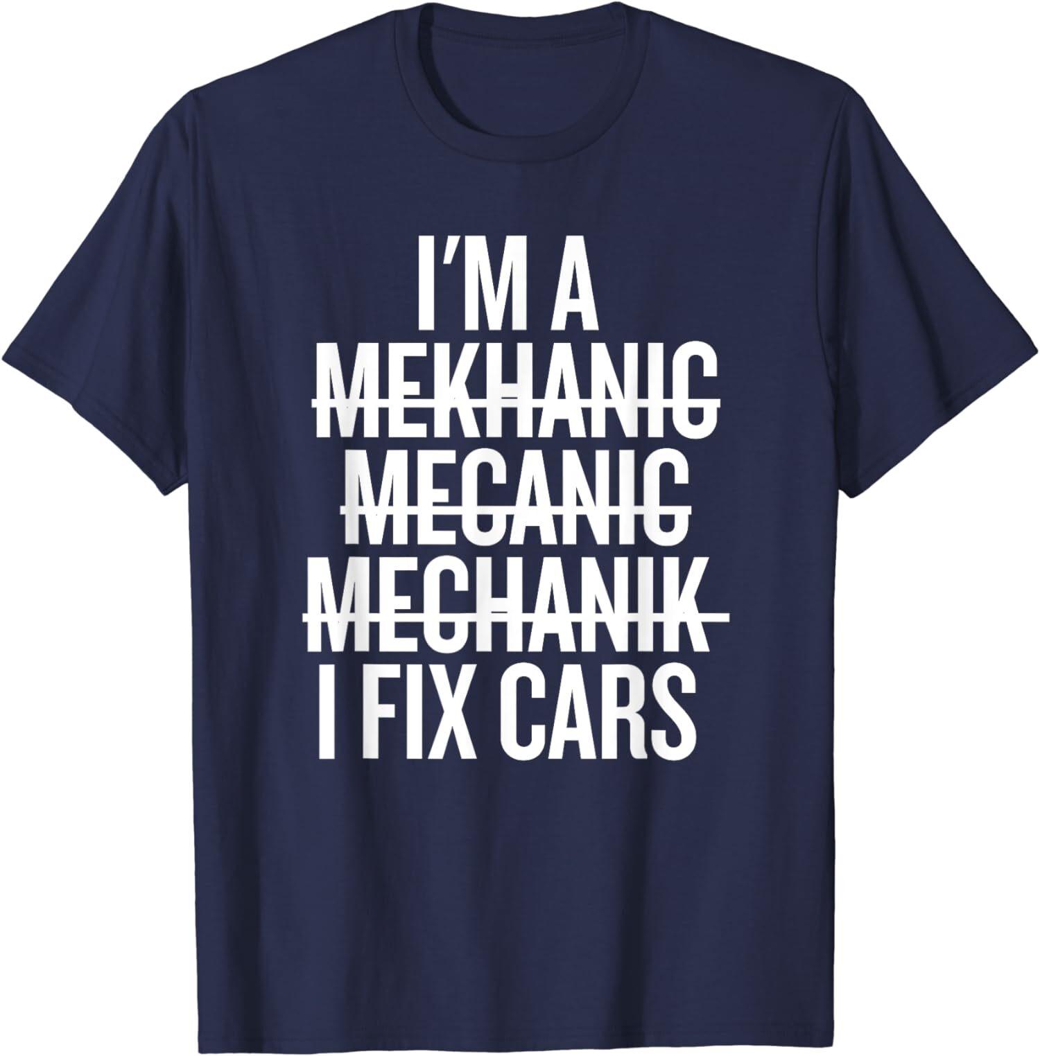 I m A Mechanic I Fix Cars Funny Fun Mechanic Gifts Unisex T-shirt XXL