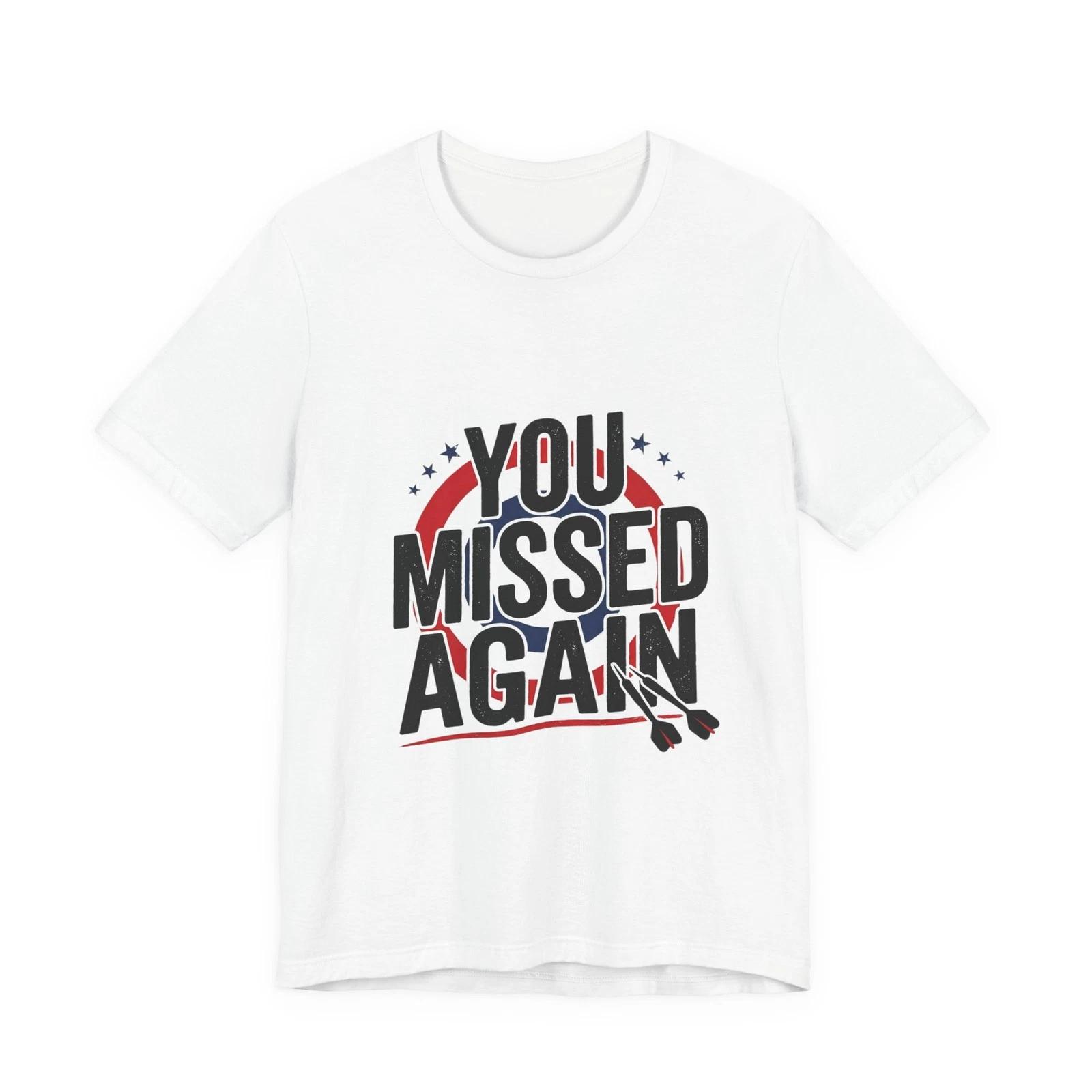 You Missed Again T-shirt | Political Meme Shirt, Patriotic Typography S