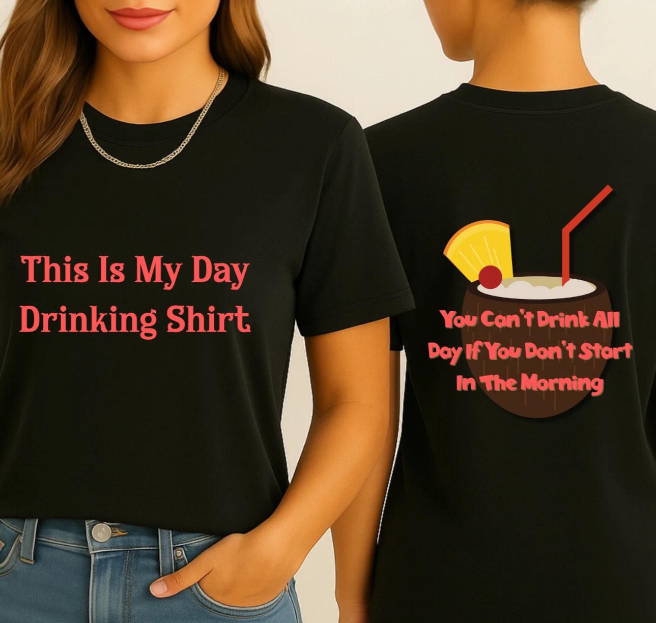 This Is My Day Drinking Shirt T-shirt, Party Tee, Drink All Day Shirt, Two-Sided S