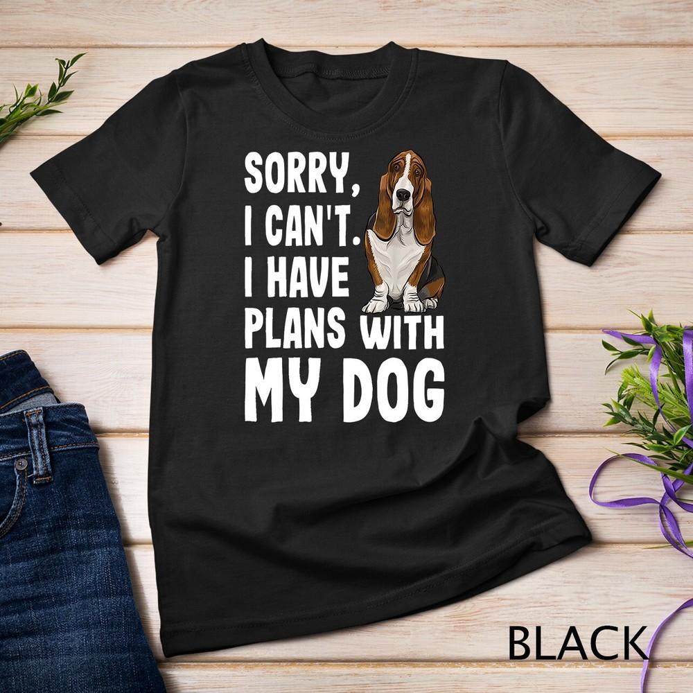 Sorry I Cant I Have Plans With My Basset Hound Dog Unisex T-shirt