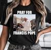 Pray For Pope Francis Tshirt Rip Pope Francis TShirt In Loving Memory Shirt Rip Pope Catholic Commemorative Thank You Pope