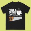 First I Drink Coffee Then I Build The Things T-Shirt Womens Tops Tees
