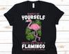 Always Be Yourself Unless You Can Be A Flamingo T-Shirt, Flamingo Party, Pink Flamingo, Flamingo Tshirt, Flamingo Lover
